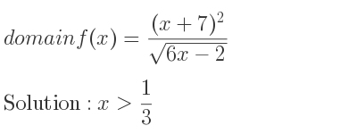 The domain of f(x)=((x+7)^2)/(sqrt(6x-2)) is x> 1/3